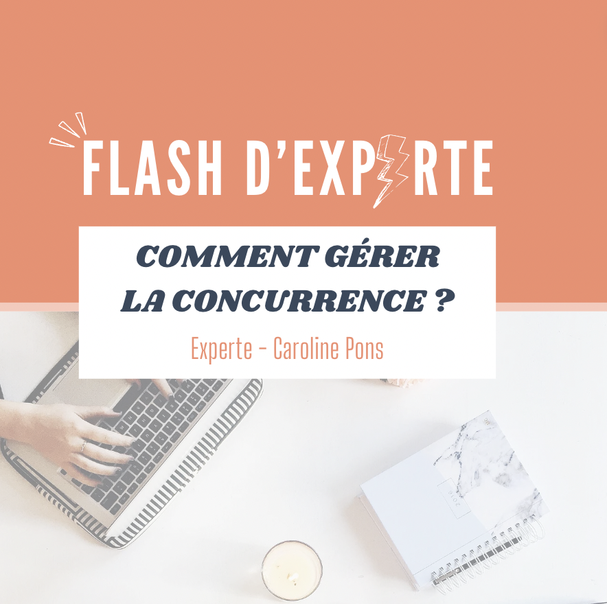 FLASH D'EXPERTE - COMMENT GÉRER LA CONCURRENCE