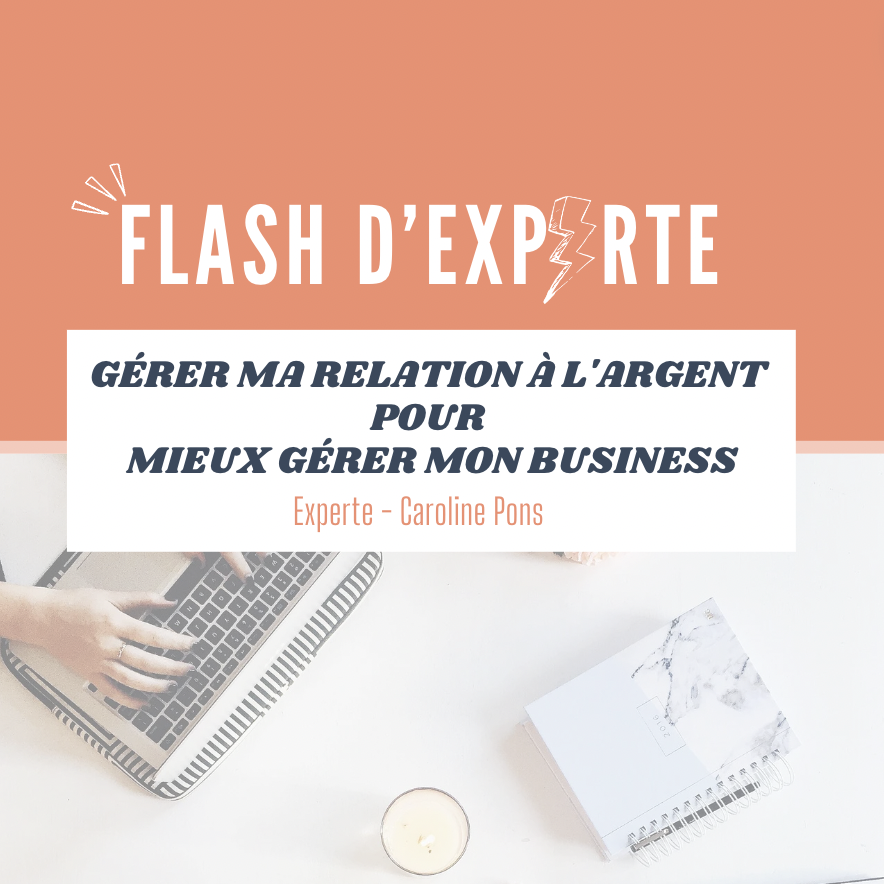 FLASH D'EXPERTE - GÉRER MA RELATION À L'ARGENT POUR MIEUX GÉRER MON BUSINESS