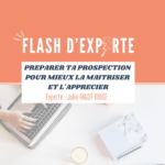 FLASH D'EXPERTE - PREPARER TA PROSPECTION POUR MIEUX LA MAITRISER ET L'APPRECIER