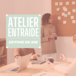 Atelier d'entraide - spécial estime de soi ⚡